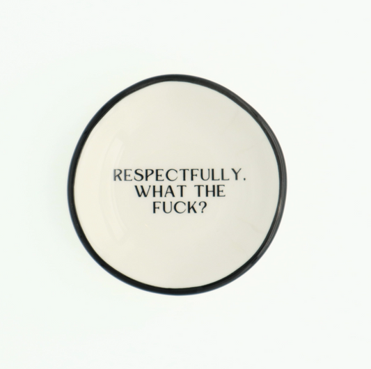 Respectfully, What The Fuck? - Ring Dish