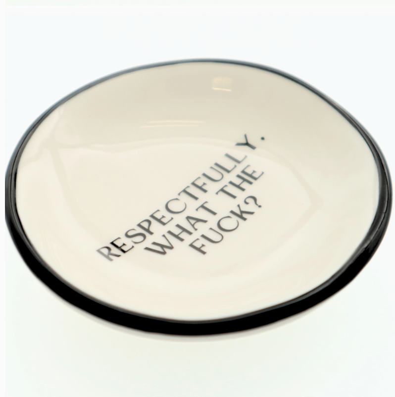 Respectfully, What The Fuck? - Ring Dish
