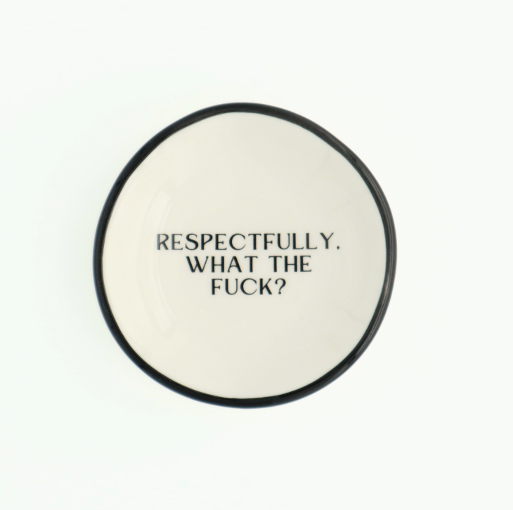 Respectfully, What The Fuck? - Ring Dish